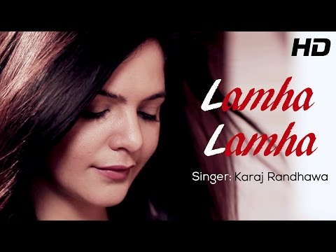 Lamha Lamha - Karaj Randhawa Ft. Happy Sandhu | New Punjabi Songs 2014 | Official HD Video