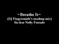 Sia feat Nelly Furtado - Breathe It (DJ Fingersmith)