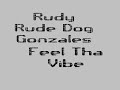 Rudy Rude Dog Gonzales - Feel Tha Vibe
