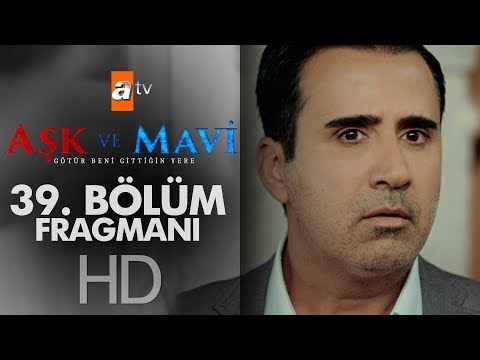 Aşk ve Mavi 39. Bölüm Fragmanı                                                                                                                                                                                                                            
