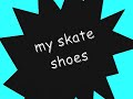 My skate shoes
