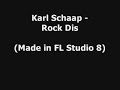 Karl Schaap - Rock Dis (Done in FL8)