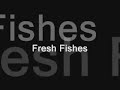 Fresh Fishes