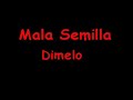 Mala Semilla - Dimelo