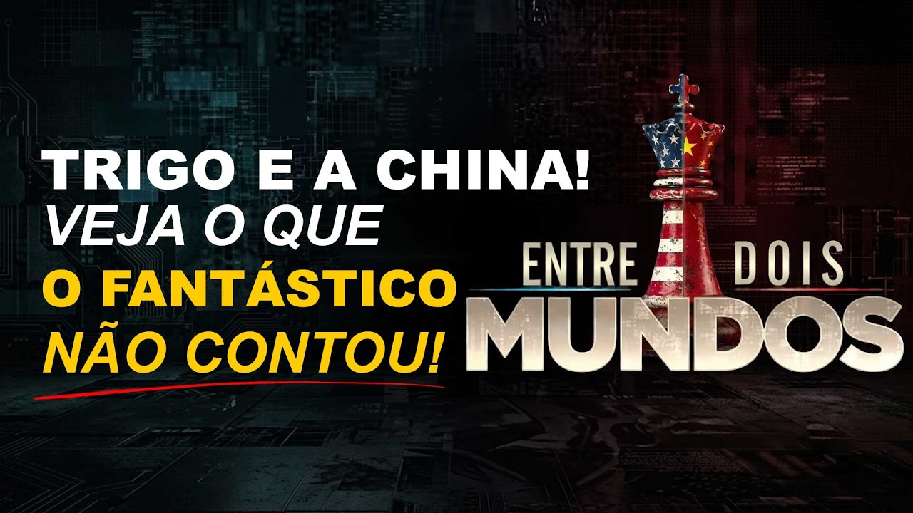 TRIGO E A CHINA: VEJA O QUE A SÉRIE DO FANTÁSTICO NÃO CONTOU!