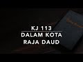 KJ 113 Dalam Kota Raja Daud