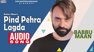 Pind Pehra Lagda  Audio Song  Babbu Maan  Punjabi 