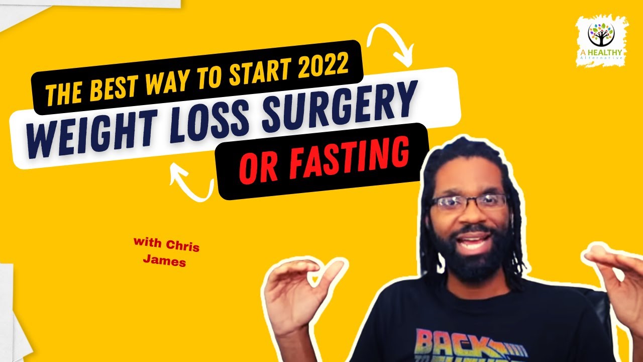 The Best Way To Start 2022 (Weight Loss Surgery or Fasting)