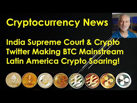 Cryptocurrency News – India Supreme Court; Twitter Making BTC Mainstream; Latin America Soaring! Cryptocurrency News – India Supreme Court; Twitter Making BTC Mainstream; Latin America Soaring!