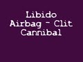Libido Airbag - Clit Cannibal Libido Airbag - Clit Cannibal