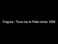 Fragma - Toca me In Petto remix 1999 Fragma - Toca me In Petto remix 1999