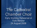 24 august 2008, york minster. the cathedral chamber choir, already in residence for a week, assembles early in the morning to rehearse the eucharist music for the 10:00am service. as they warm their voices to the task ahead, the effects are enhanced by a ray of sunshine bursting through the west window. we end with the minster bells calling the faithful to worship as the choir waits...