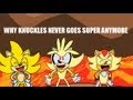 Why Knuckles Never Goes Super Anymore