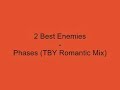 2 Best Enemies - Phases (TBY Romantic Mix)