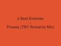 2 Best Enemies - Phases (TBY Romantic Mix)