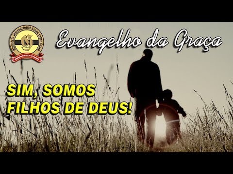 SIM, SOMOS FILHOS DE DEUS!