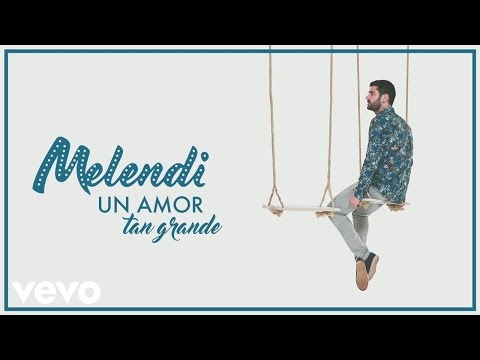 Letra Un Amor Tan Grande Melendi