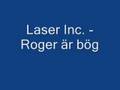 Laser Inc - Roger är bög
