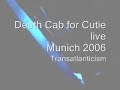 death cab for cutie   transatlanticism  live 