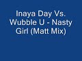 Inaya Day Vs. Wubble U - Nasty Girl (Matt Mix)