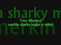Trim Monkey... Sharky Major and Wiley slew Trim Monkey... Sharky Major and Wiley slew
