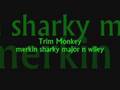 Trim Monkey... Sharky Major and Wiley slew
