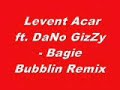 Levent Acar ft. DaNo GizZy - Bagie Bubblin Remix Levent Acar ft. DaNo GizZy - Bagie Bubblin Remix