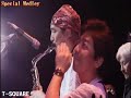 T-SQUARE??Special Medley?...!!!