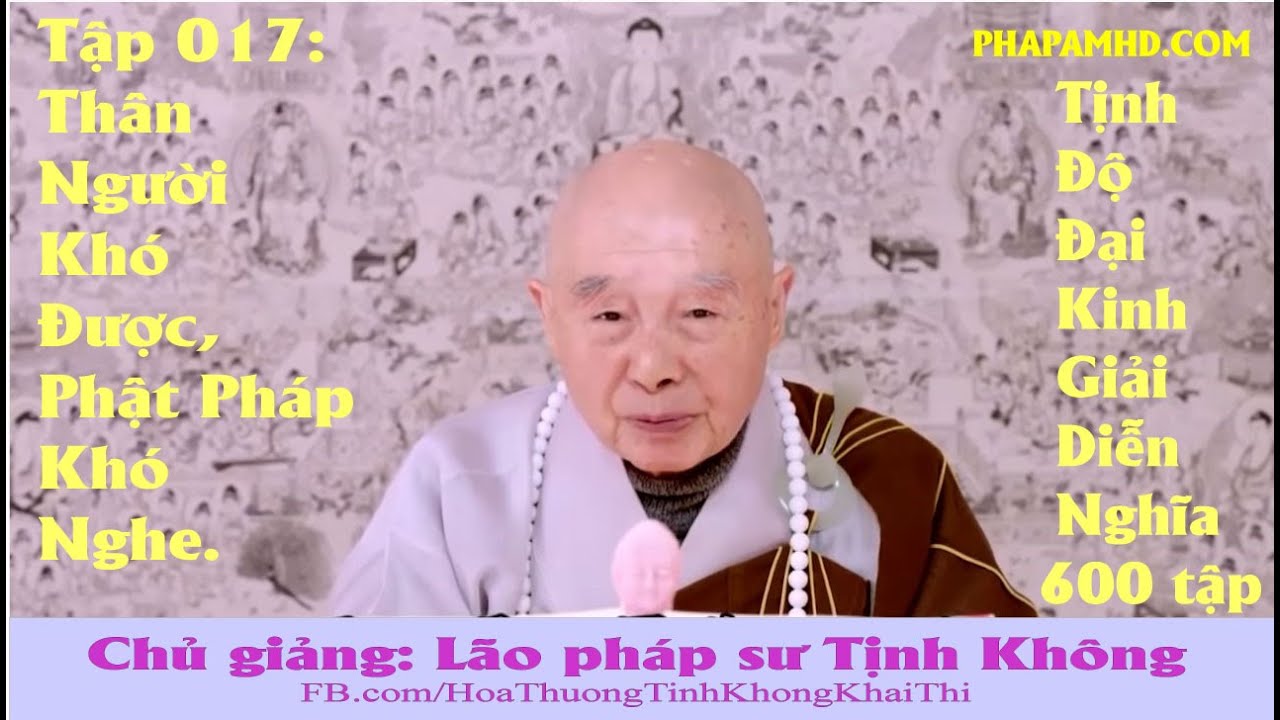 Tập 017, Thân Người Khó Được, Phật Pháp Khó Nghe, Tịnh Độ Đại Kinh Giải Diễn Nghĩa, Diệu Âm