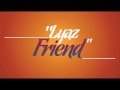 lyaz - friend