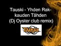 Tauski - Yhden Rakkauden T�hden (Dj Oyster club remix)
