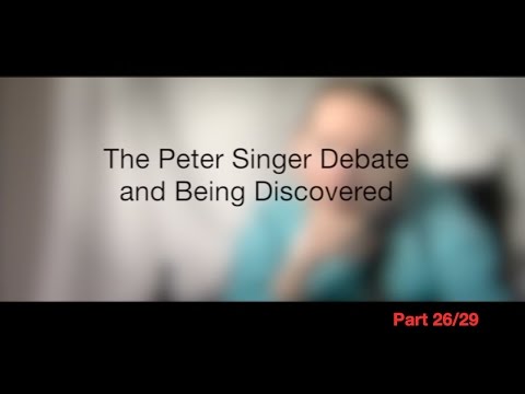 The Peter Singer Debate and Being Discovered, Part 26/29