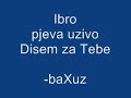 Ibro pjeva uzivo - disem za tebe