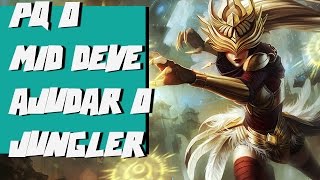 O Mid é quem deve ajudar o Jungler!