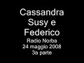 Cassandra Susy e Federico - Radio Norba 3a parte Cassandra Susy e Federico - Radio Norba 3a parte