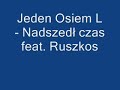 Jeden Osiem L - Nadszed? Czas feat. Ruszkos Jeden Osiem L - Nadszed? Czas feat. Ruszkos
