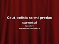 Episodul 1 – Caut politia sa-mi predau carnetul