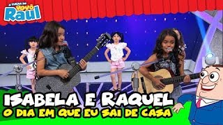 Isabela e Raquel -  O Dia em que Eu Saí de Casa  