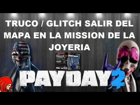 Truco/Glitch PAYDAY 2 Como Salir del Mapa en la Mission de la Joyeria - By ReCoB Truco/Glitch PAYDAY 2 Como Salir del Mapa en la Mission de la Joyeria - By ReCoB