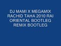 DJ MAMI X MEGAMIX RACHID TAHA 2010 RAI ORIENTAL BOOTLEG REMIX .wmv