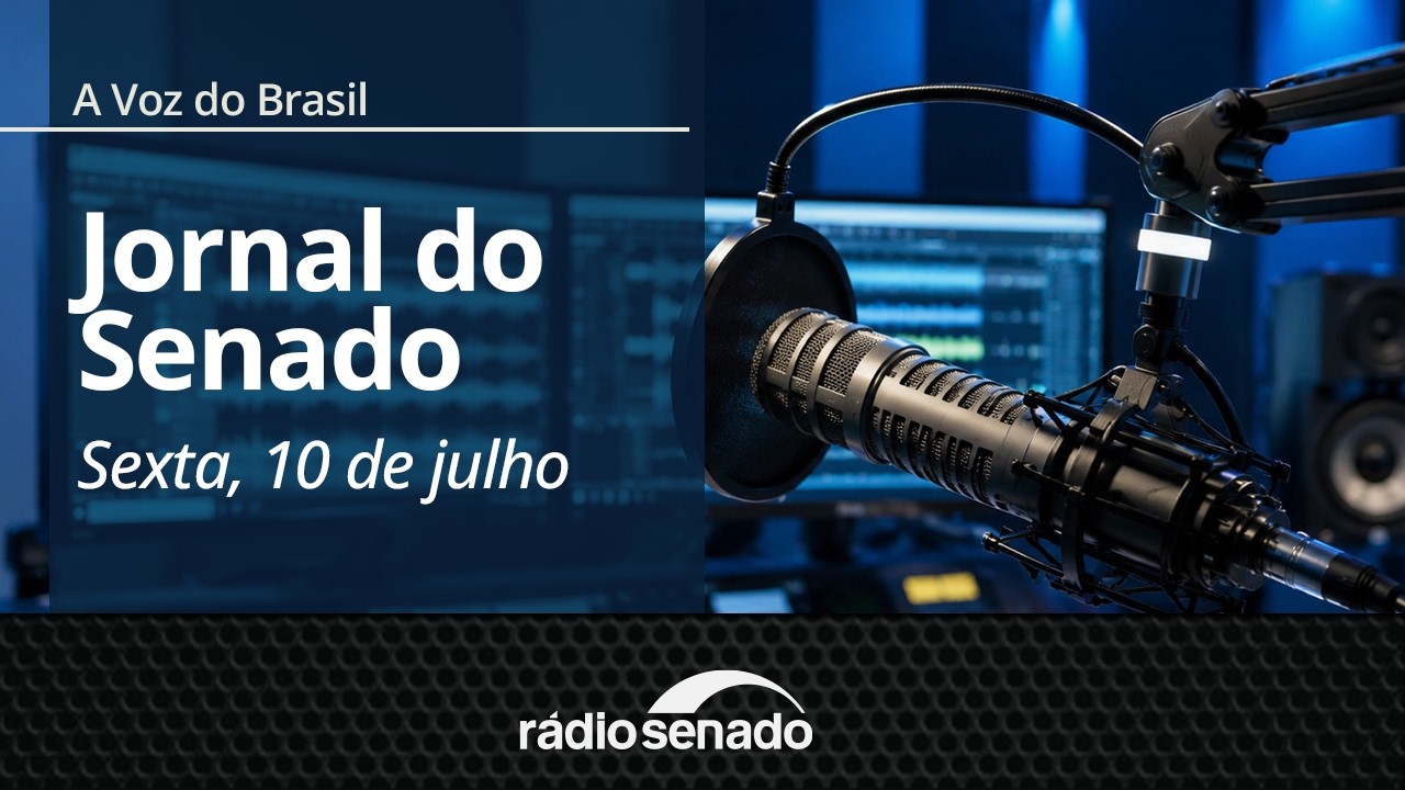 A Voz do Brasil - 10/7/26: Projeto cria alerta nacional para ampliar buscas de pessoas desaparecidas