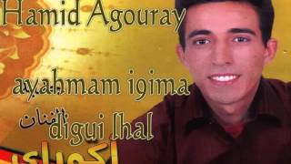 Agouray Hamid ....ayahmam Awa I9ima Digui Lhal