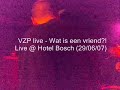 VZP live (Hotel Bosch) Wat is een vriend & De relaxte