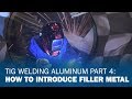 TIG Welding Aluminum Basics 4: Introducing Filler Metal to the Puddle
