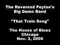 The Reverend Peyton's Big Damn Band - That Train Song The Reverend Peyton's Big Damn Band - That Train Song