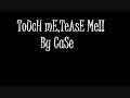 ToUcH Me..TeAsE mE...