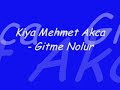Kiya Mehmet Akca - Gitme Nolur