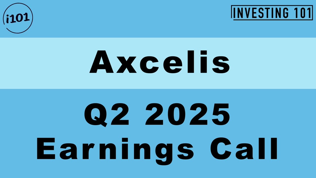 Axcelis Q2 2025 Earnings Call | Q2 2025 Earnings Conference Call | Q2 2025 Results