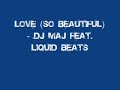 love (so beautiful) by dj maj. dont own the song, credits to gotee records. sorry just the song, no slideshow stuff.