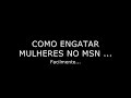 COMO EU ENGATO MULHERES NO MSN
